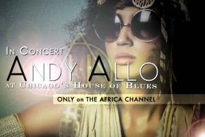 Andy Allo House of Blues concert on The Africa Channel Andy Allo House of Blues concert on The Africa Channel